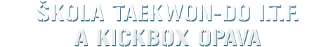 ŠKOLA TAEKWON-DO I.T.F. a KICKBOX OPAVA